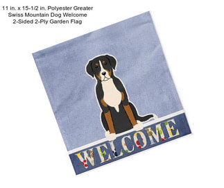 11 in. x 15-1/2 in. Polyester Greater Swiss Mountain Dog Welcome 2-Sided 2-Ply Garden Flag