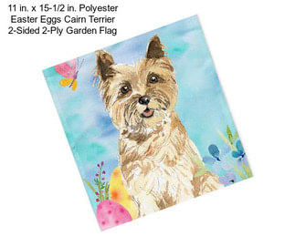 11 in. x 15-1/2 in. Polyester Easter Eggs Cairn Terrier 2-Sided 2-Ply Garden Flag