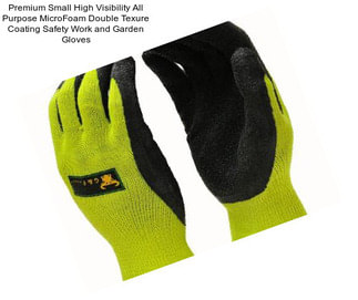 Premium Small High Visibility All Purpose MicroFoam Double Texure Coating Safety Work and Garden Gloves