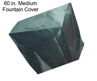 60 in. Medium Fountain Cover