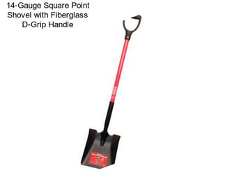 14-Gauge Square Point Shovel with Fiberglass D-Grip Handle
