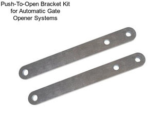 Push-To-Open Bracket Kit for Automatic Gate Opener Systems