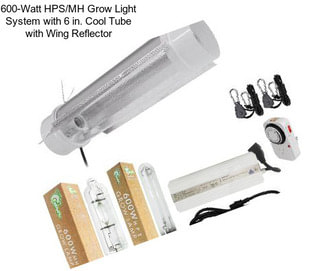 600-Watt HPS/MH Grow Light System with 6 in. Cool Tube with Wing Reflector