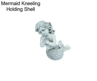 Mermaid Kneeling Holding Shell