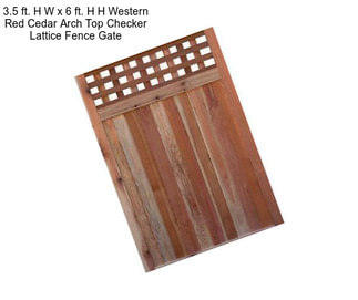 3.5 ft. H W x 6 ft. H H Western Red Cedar Arch Top Checker Lattice Fence Gate