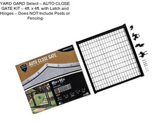 YARD GARD Select – AUTO CLOSE GATE KIT – 4ft. x 4ft. with Latch and Hinges – Does NOT Include Posts or Fencing