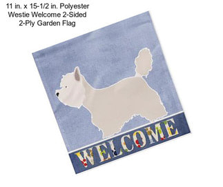 11 in. x 15-1/2 in. Polyester Westie Welcome 2-Sided 2-Ply Garden Flag