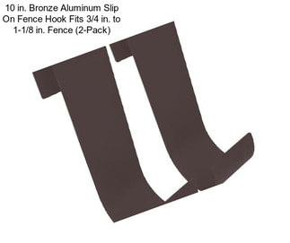 10 in. Bronze Aluminum Slip On Fence Hook Fits 3/4 in. to 1-1/8 in. Fence (2-Pack)