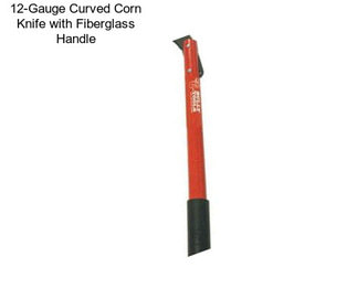 12-Gauge Curved Corn Knife with Fiberglass Handle