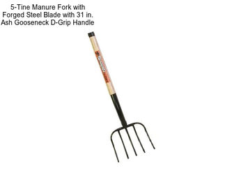 5-Tine Manure Fork with Forged Steel Blade with 31 in. Ash Gooseneck D-Grip Handle