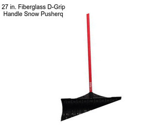27 in. Fiberglass D-Grip Handle Snow Pusherq