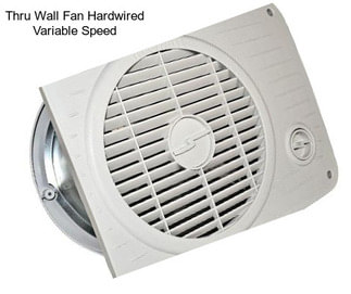 Thru Wall Fan Hardwired Variable Speed