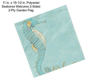 11 in. x 15-1/2 in. Polyester Seahorse Welcome 2-Sided 2-Ply Garden Flag