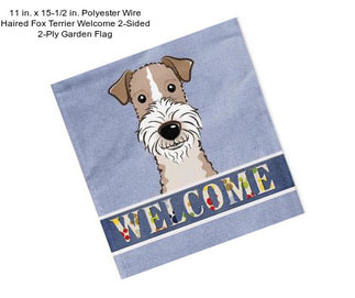11 in. x 15-1/2 in. Polyester Wire Haired Fox Terrier Welcome 2-Sided 2-Ply Garden Flag