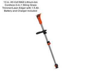 13 in. 40-Volt MAX Lithium-Ion Cordless 2-in-1 String Grass Trimmer/Lawn Edger with 1.5 Ah Battery and Charger Included