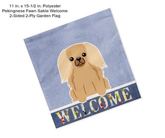 11 in. x 15-1/2 in. Polyester Pekingnese Fawn Sable Welcome 2-Sided 2-Ply Garden Flag