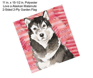 11 in. x 15-1/2 in. Polyester Love a Alaskan Malamute 2-Sided 2-Ply Garden Flag