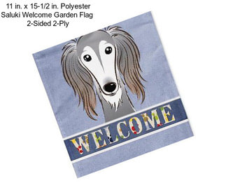 11 in. x 15-1/2 in. Polyester Saluki Welcome Garden Flag  2-Sided 2-Ply