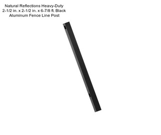 Natural Reflections Heavy-Duty 2-1/2 in. x 2-1/2 in. x 6-7/8 ft. Black Aluminum Fence Line Post