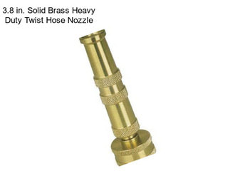 3.8 in. Solid Brass Heavy Duty Twist Hose Nozzle