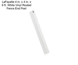 LaFayette 4 in. x 4 in. x 6 ft. White Vinyl Routed Fence End Post