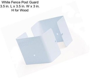 White Fence Post Guard 3.5 in. L x 3.5 in. W x 3 in. H for Wood