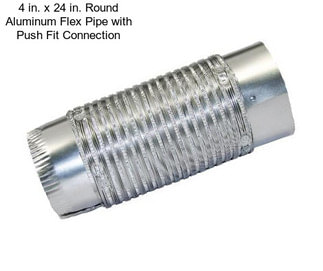 4 in. x 24 in. Round Aluminum Flex Pipe with Push Fit Connection