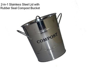 2-in-1 Stainless Steel Lid with Rubber Seal Compost Bucket