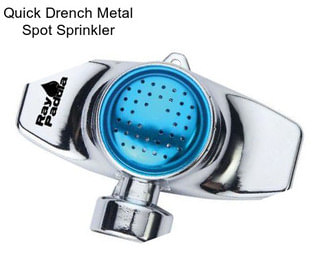 Quick Drench Metal Spot Sprinkler