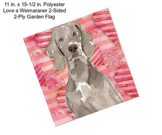 11 in. x 15-1/2 in. Polyester Love a Weimaraner 2-Sided 2-Ply Garden Flag