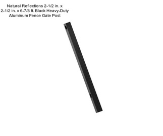 Natural Reflections 2-1/2 in. x 2-1/2 in. x 6-7/8 ft. Black Heavy-Duty Aluminum Fence Gate Post