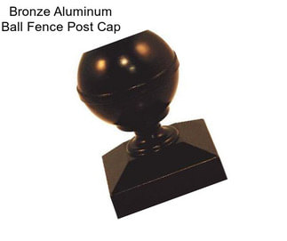 Bronze Aluminum Ball Fence Post Cap