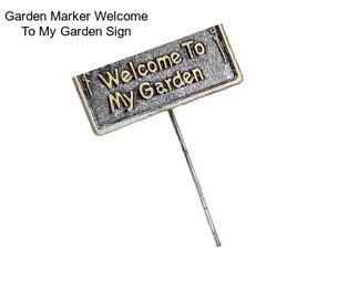 Garden Marker Welcome To My Garden Sign