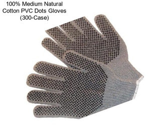 100% Medium Natural Cotton PVC Dots Gloves (300-Case)