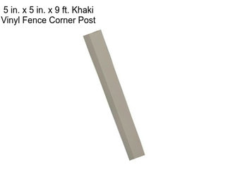 5 in. x 5 in. x 9 ft. Khaki Vinyl Fence Corner Post