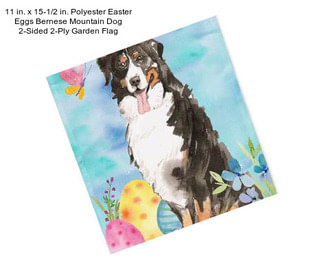 11 in. x 15-1/2 in. Polyester Easter Eggs Bernese Mountain Dog 2-Sided 2-Ply Garden Flag