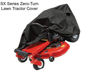 SX Series Zero-Turn Lawn Tractor Cover