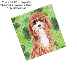 11 in. x 15-1/2 in. Polyester Shamrocks Cavapoo 2-Sided 2-Ply Garden Flag