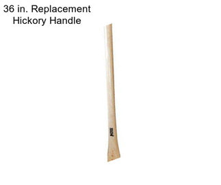 36 in. Replacement Hickory Handle