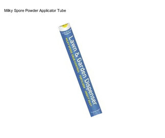 Milky Spore Powder Applicator Tube