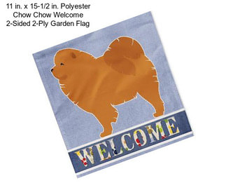 11 in. x 15-1/2 in. Polyester Chow Chow Welcome 2-Sided 2-Ply Garden Flag