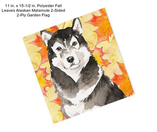 11 in. x 15-1/2 in. Polyester Fall Leaves Alaskan Malamute 2-Sided 2-Ply Garden Flag