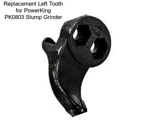 Replacement Left Tooth for PowerKing PK0803 Stump Grinder