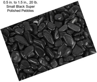 0.5 in. to 1.5 in., 20 lb. Small Black Super Polished Pebbles