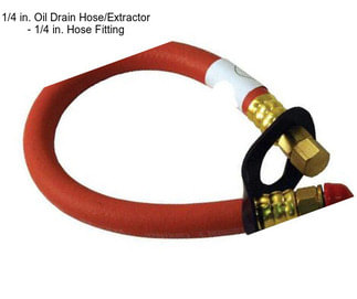 1/4 in. Oil Drain Hose/Extractor - 1/4 in. Hose Fitting