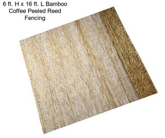 6 ft. H x 16 ft. L Bamboo Coffee Peeled Reed Fencing