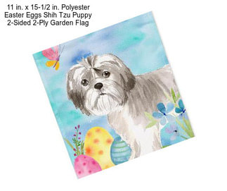 11 in. x 15-1/2 in. Polyester Easter Eggs Shih Tzu Puppy 2-Sided 2-Ply Garden Flag