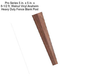 Pro Series 5 in. x 5 in. x 8-1/2 ft. Walnut Vinyl Anaheim Heavy Duty Fence Blank Post