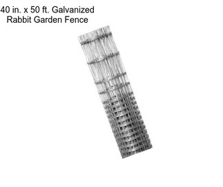 40 in. x 50 ft. Galvanized Rabbit Garden Fence