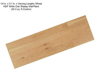 1/4 in. x 5.1 in. x Varying Lengths Wheat HDF White Oak Shiplap Wall Plank (20.3 sq. ft./Carton)